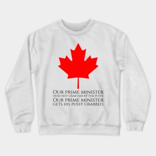 Our prime minister does not grab her by pussy. Our prime minister gets his pussy grabbed. Crewneck Sweatshirt